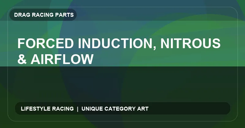 Forced Induction, Nitrous & Airflow